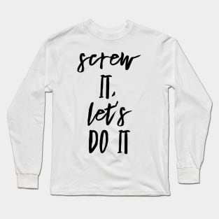 screw it let's do it Long Sleeve T-Shirt